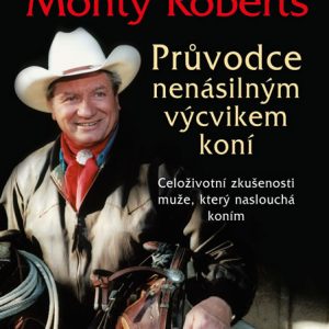 Průvodce nenásilným výcvikem koní - Monty Roberts